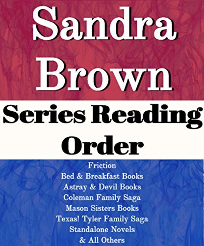 Sandra Brown: Series Reading Order: Friction, Bed & Breakfast Series, Mason Sisters, Texas! Tyler Family Saga, Coleman Family Saga and all Others by Sandra Brown