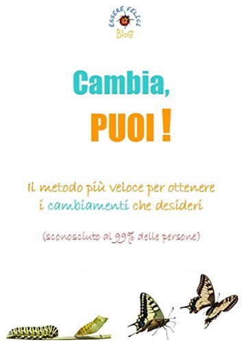 Cambia, PUOI!: Il metodo più veloce per ottenere i cambiamenti che desideri (sconosciuto al 99% delle persone)