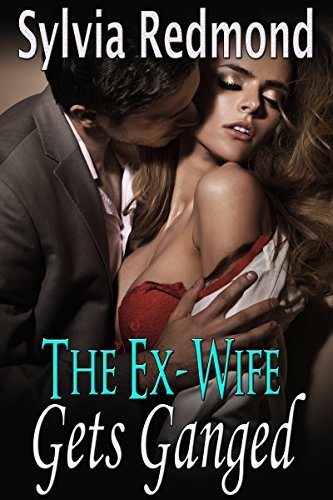 The Ex-Wife Gets Ganged: