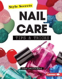 Nail Care Tips & Tricks (Style Secrets) by Emma Carlson-Berne | Goodreads