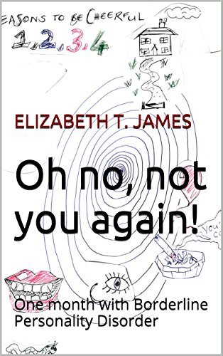 Oh no, not you again!: One month with Borderline Personality Disorder ...