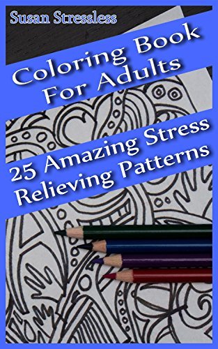 Coloring Book For Adults: 25 Amazing Stress Relieving Patterns (With