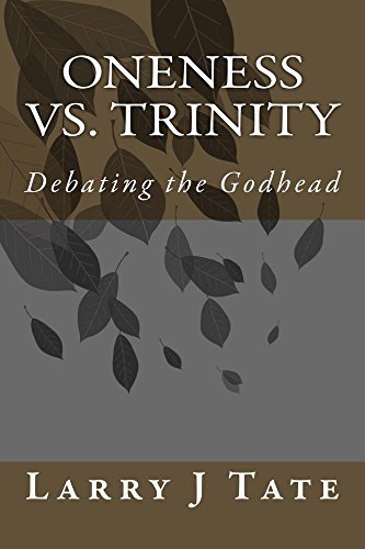 Oneness vs. Trinity: Debating the Godhead by Larry Tate | Goodreads