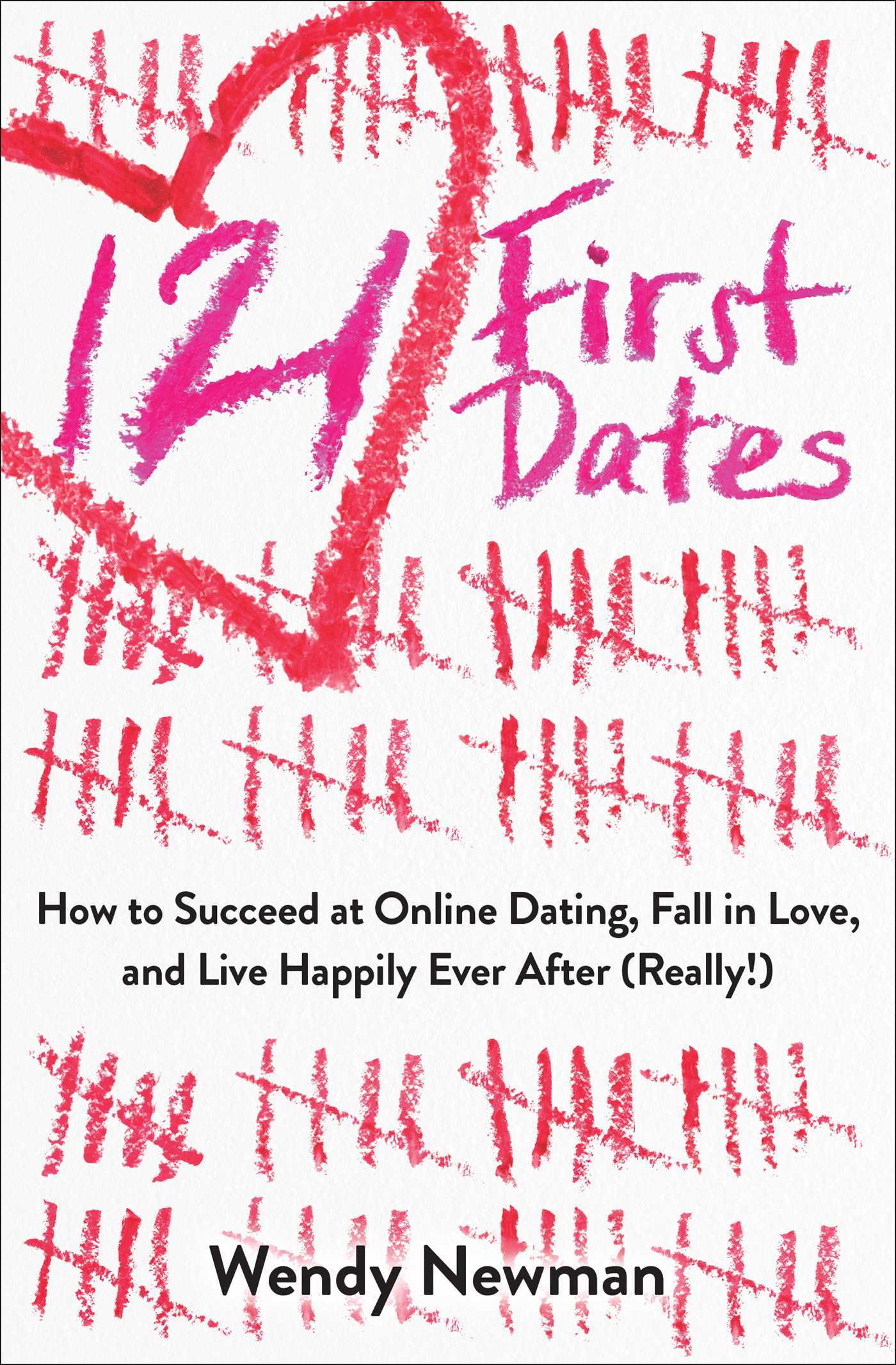 121 First Dates: How to Succeed at Online Dating, Fall in Love, and ...