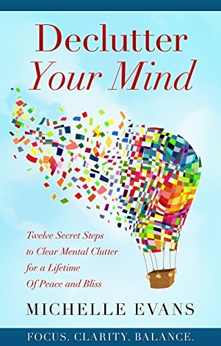 Declutter Your Mind: Twelve Secret Steps to Clear Mental Clutter for a ...