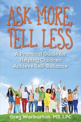 Ask More, Tell Less: A Practical Guide for Helping Children Achieve ...