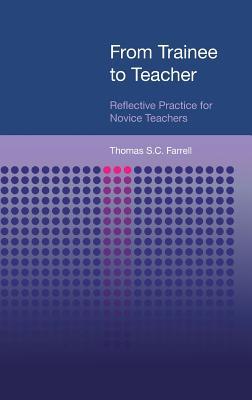 From Trainee to Teacher: Reflective Practice for Novice Teachers by ...