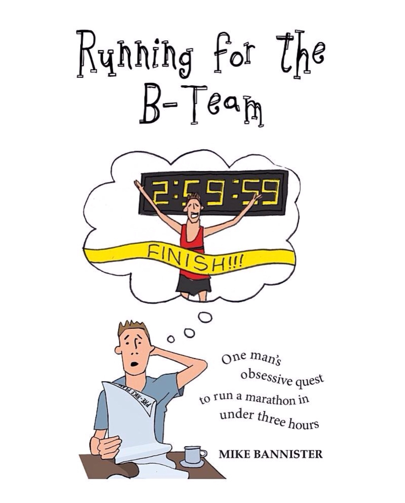 Running for the B-Team: One man's obsessive quest to run a marathon in ...