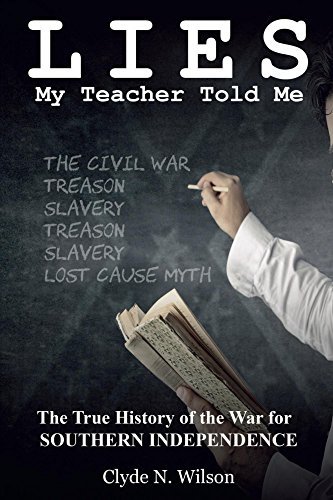 Lies My Teacher Told Me: The True History of the War for Southern Independence & Other Essays