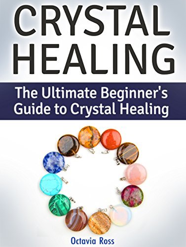 Crystal Healing: The Ultimate Beginner's Guide to Crystal Healing by ...