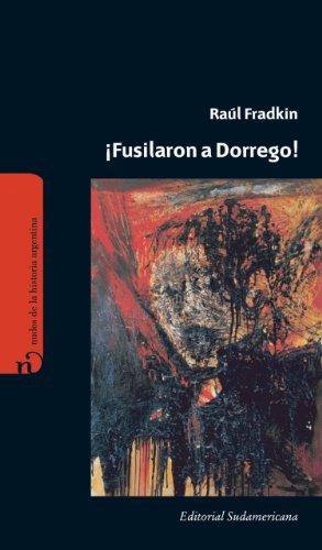¡Fusilaron a Dorrego! book cover