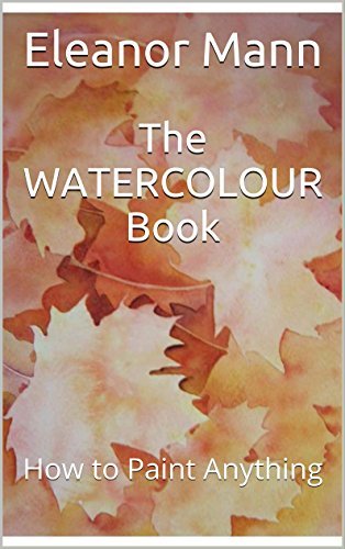 The WATERCOLOUR Book: How to Paint Anything