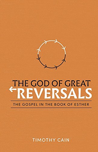 The God of Great Reversals: The Gospel in the Book of Esther