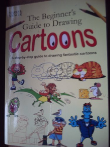 The Beginner's Guide to Drawing Cartoons : A Step-By-Step Guide to