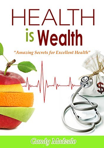 HEALTH IS WEALTH: Amazing Secrets for Excellent Health by Gandy Madzalo ...