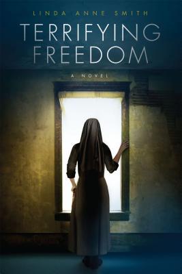 Terrifying Freedom by Linda Anne Smith | Goodreads