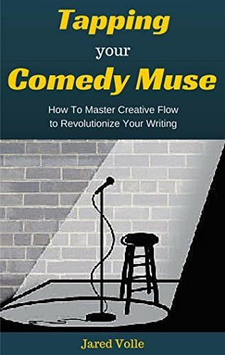 Tapping Your Comedy Muse: How to Master Creative Flow to Revolutionize Your Writing