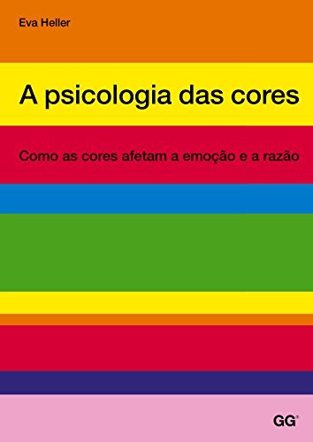 A psicologia das cores: Como as cores afetam a emoção e a razão