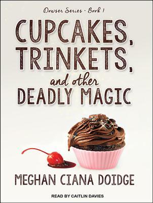 Cupcakes, Trinkets, and Other Deadly Magic (Dowser)