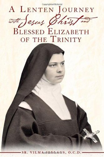 A Lenten Journey With Jesus Christ and Blessed Elizabeth of the Trinity ...
