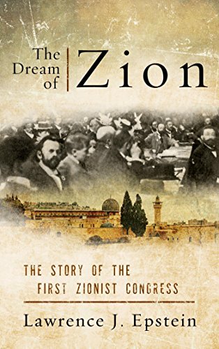 The Dream of Zion: The Story of the First Zionist Congress by Lawrence ...
