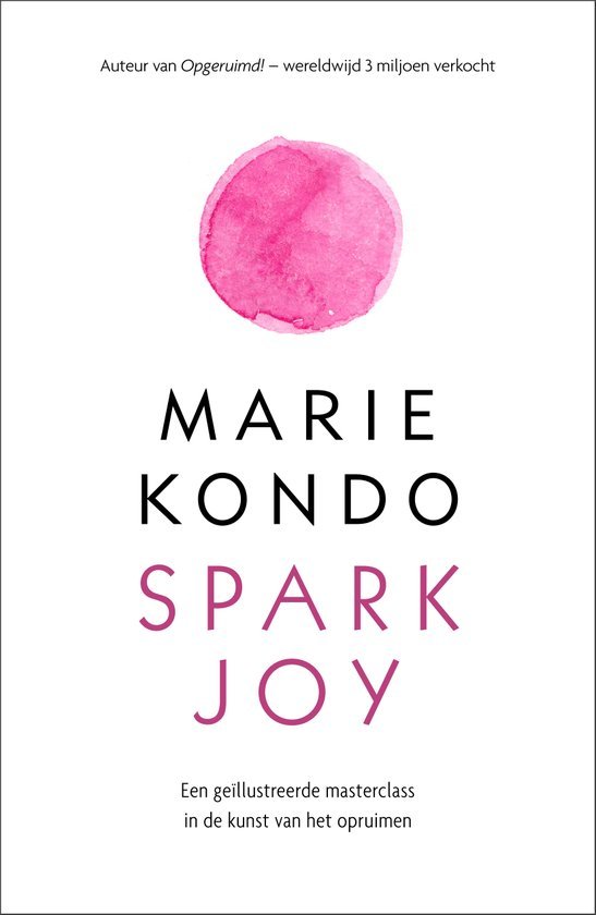 Spark Joy: Een geïllustreerde masterclass in de kunst van het opruimen