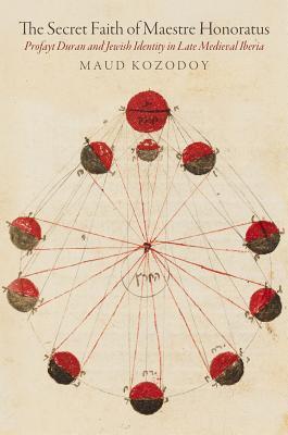The Secret Faith of Maestre Honoratus: Profayt Duran and Jewish