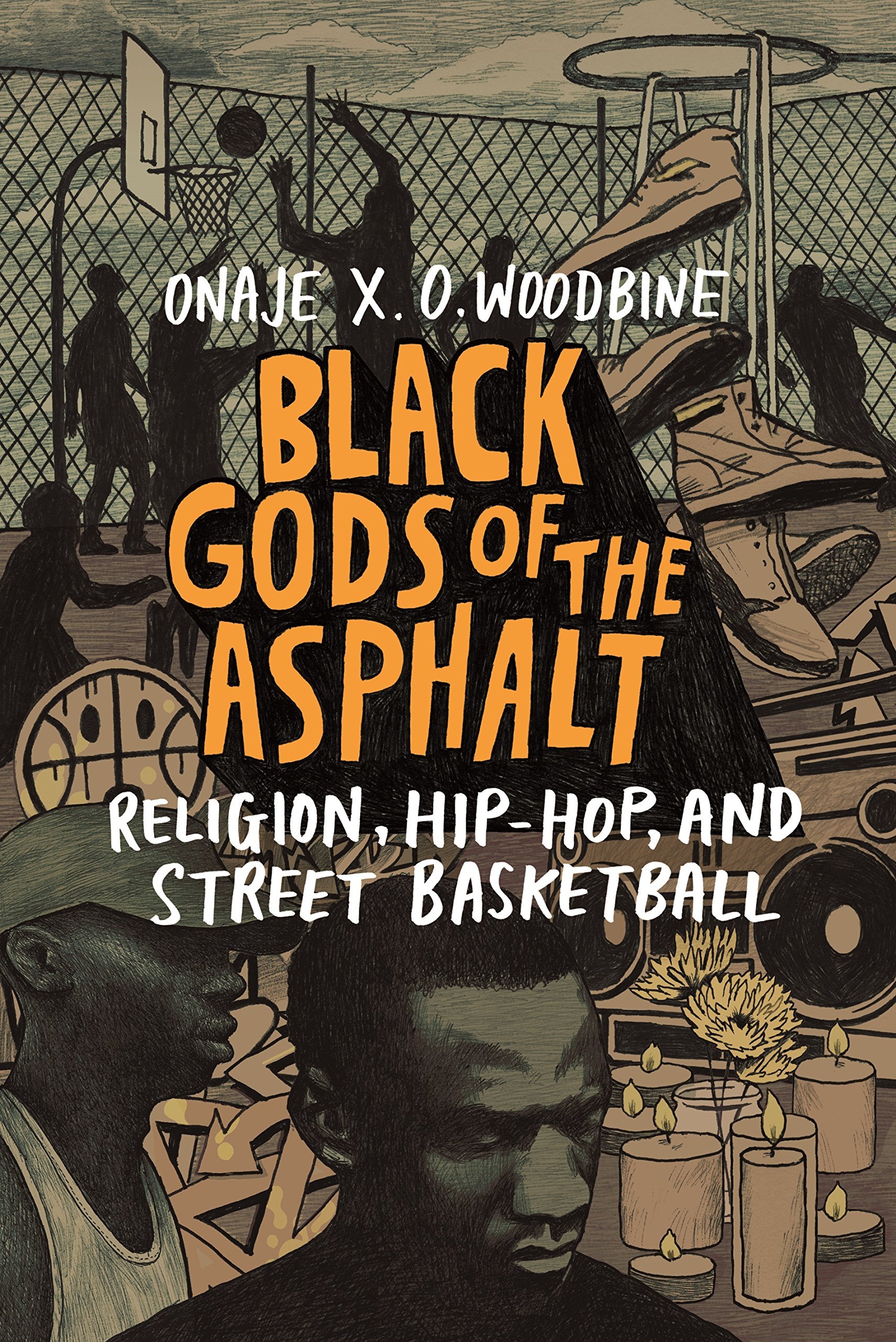 Black Gods of the Asphalt Religion, HipHop, and Street Basketball by