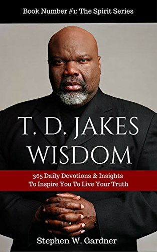 T. D. JAKES WISDOM: 365 Daily Devotions & Insights To Inspire You To Live Your Truth