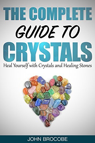 Crystals: The Complete Guide to Crystals: Heal Yourself with Crystals and Healing Stones