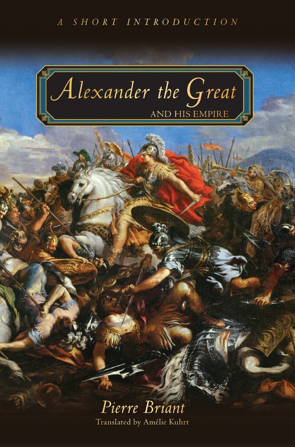 Alexander the Great and His Empire A Short Introduction by Pierre Briant Goodreads