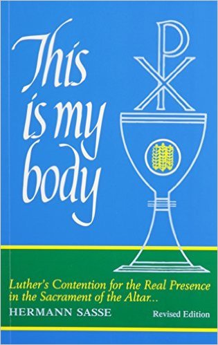 This Is My Body: Luther's Contention for the Real Presence in the Sacrament of the Altar