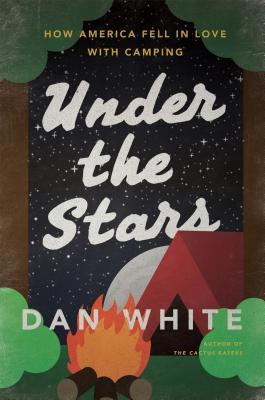Under the Stars: How America Fell in Love with Camping