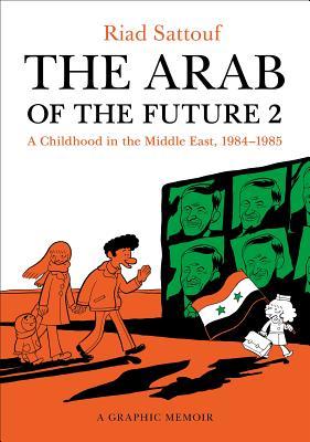 The Arab of the Future 2: A Childhood in the Middle East, 1984-1985: A Graphic Memoir cover