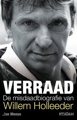 Verraad: De misdaadbiografie van Willem Holleeder