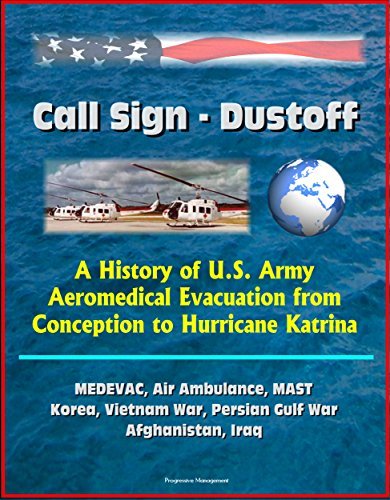 Call Sign - Dustoff: A History of U.S. Army Aeromedical Evacuation from ...