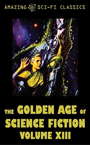 The Golden Age of Science Fiction - Volume XIII book cover