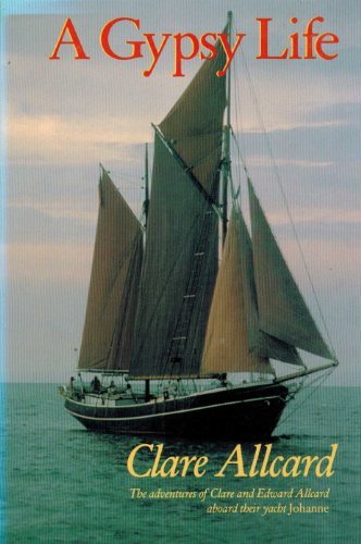 A Gypsy Life: Adventures of Clare and Edward Allcard Aboard Their Yacht Johanne