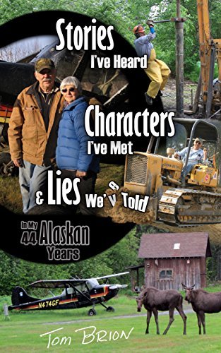 Stories I've Heard, Characters I've Met, & Lies We've Told in My 44 Alaskan Years
