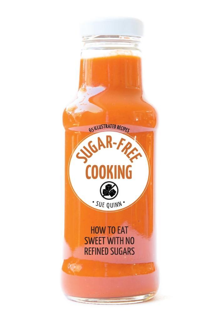 SugarFree Cooking How to Eat Sweet with No Refined Sugars by Sue