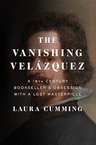 The Vanishing Velázquez: A 19th-Century Bookseller's Obsession with a Lost Masterpiece