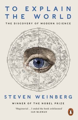 Cover of To Explain the World: The Discovery of Modern Science