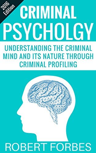 Criminal Psychology: Understanding the Criminal Mind and Its Nature Through Criminal Profiling