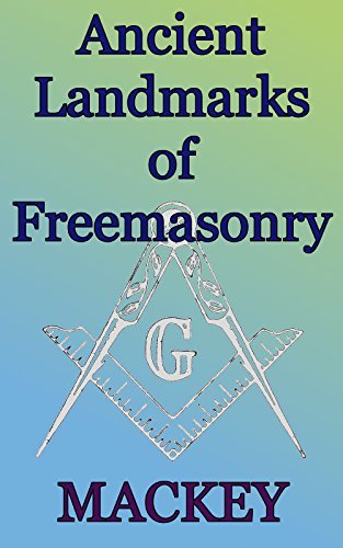 The Ancient Landmarks of Freemasonry: Foundations of Freemasonry Series ...