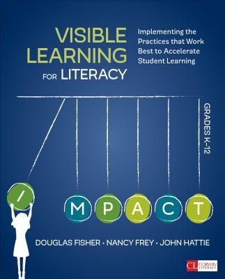 Visible Learning for Literacy, Grades K-12: Implementing the Practices That Work Best to Accelerate Student Learning