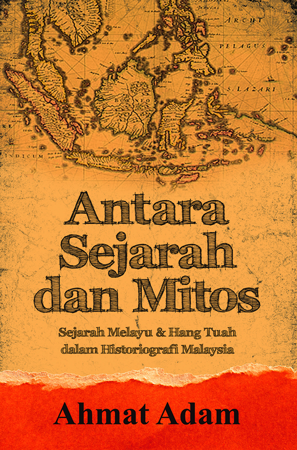 Antara Sejarah dan Mitos: Sejarah Melayu & Hang Tuah dalam Historiografi Malaysia