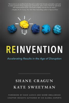 Reinvention: Accelerating Results in the Age of Disruption by Shane ...