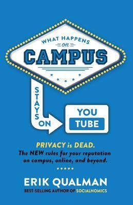 What Happens on Campus Stays on You Tube by Erik Qualman | Goodreads