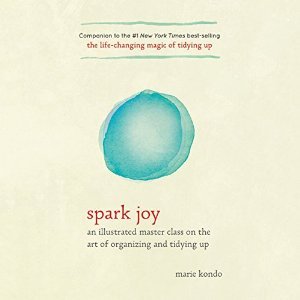 Spark Joy: An Illustrated Master Class on the Art of Organizing and Tidying Up