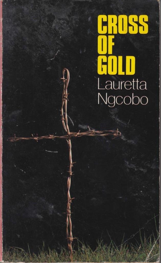 Cross of gold A novel (Drumbeat novel) by Lauretta Ngcobo Goodreads